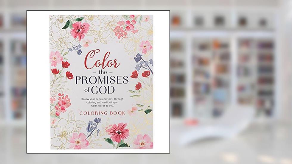 Coloring Book Color the Promises of God - Renew Your Mind and Spirit through Coloring and Mediation on God's Words to You, written by Christian Art Publishers