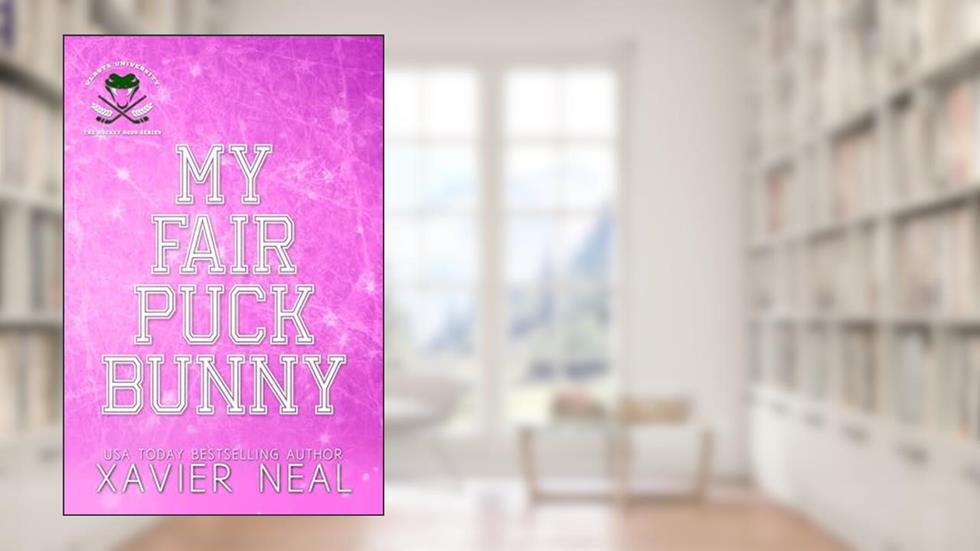 My Fair Puck Bunny: A Faking Dating Best Friend's Brother Hockey Romance (The Hockey Gods Series Book 2), written by Xavier Neal