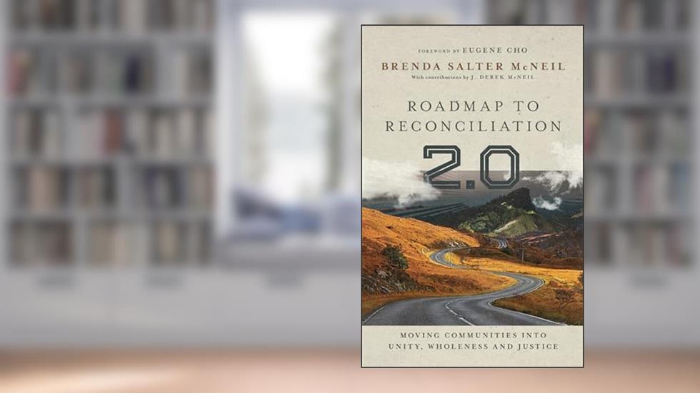 Roadmap to Reconciliation 2.0: Moving Communities into Unity, Wholeness and Justice, written by Brenda Salter McNeil