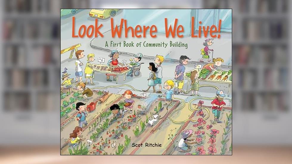 Look Where We Live!: A First Book of Community Building (Exploring Our Community, 3), written by Scot Ritchie