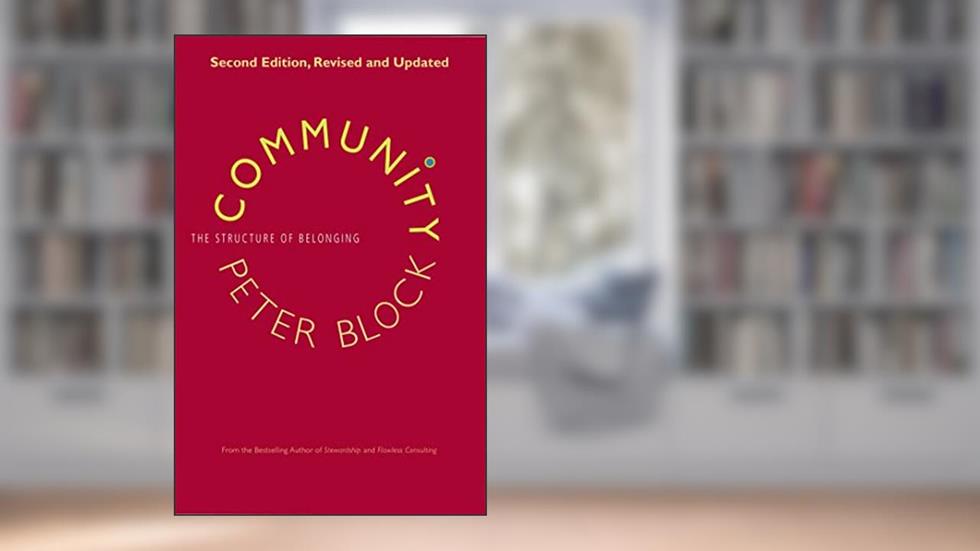 Community: The Structure of Belonging, written by Peter Block