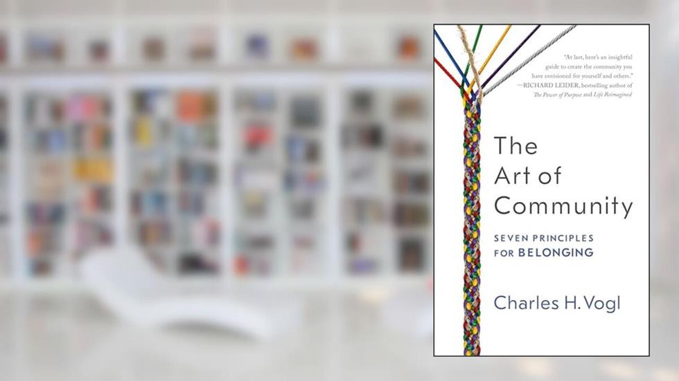The Art of Community: Seven Principles for Belonging, written by Charles Vogl