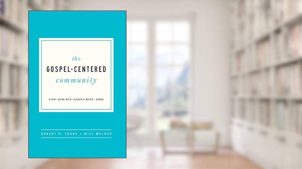 The Gospel-Centered Community: Study Guide with Leader's Notes, written by Robert H. Thune; Will Walker