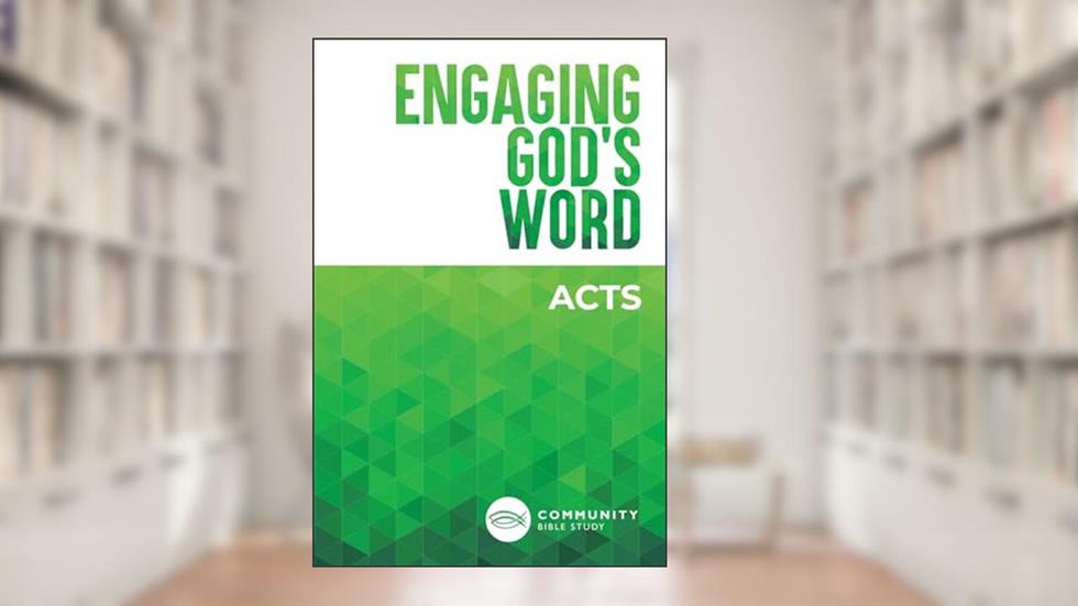 Engaging God's Word: Acts, written by Community Bible Study