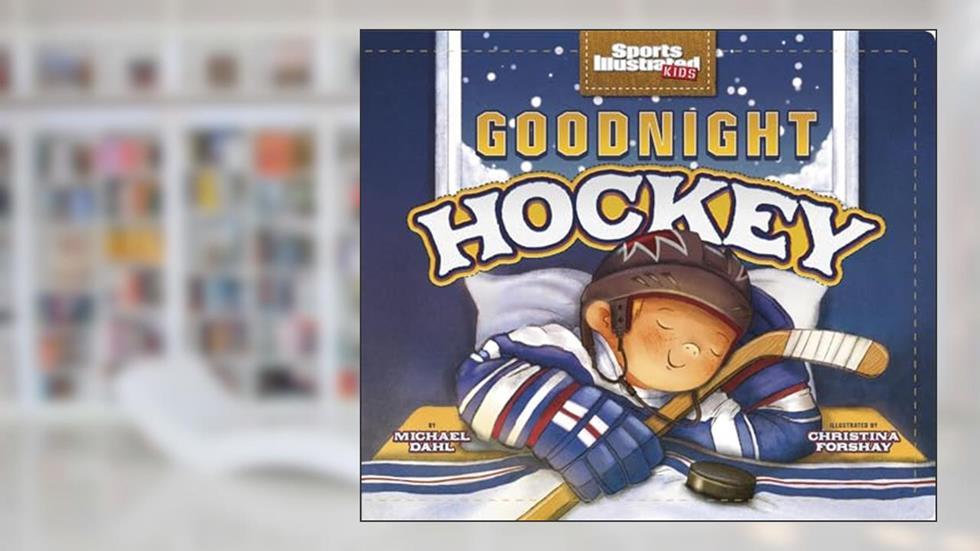 Goodnight Hockey (Sports Illustrated Kids Bedtime Books) (Sports Ilustrated Kids Bedtime Books), written by Michael Dahl