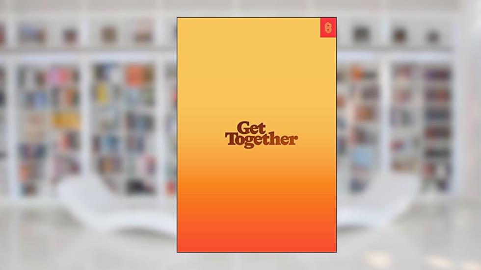 Get Together: How to Build a Community With Your People, written by Bailey Richardson; Kevin Huynh; Kai Elmer Sotto