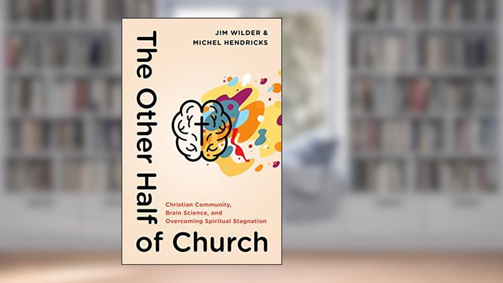 The Other Half of Church: Christian Community, Brain Science, and Overcoming Spiritual Stagnation, written by Jim Wilder; Michel Hendricks