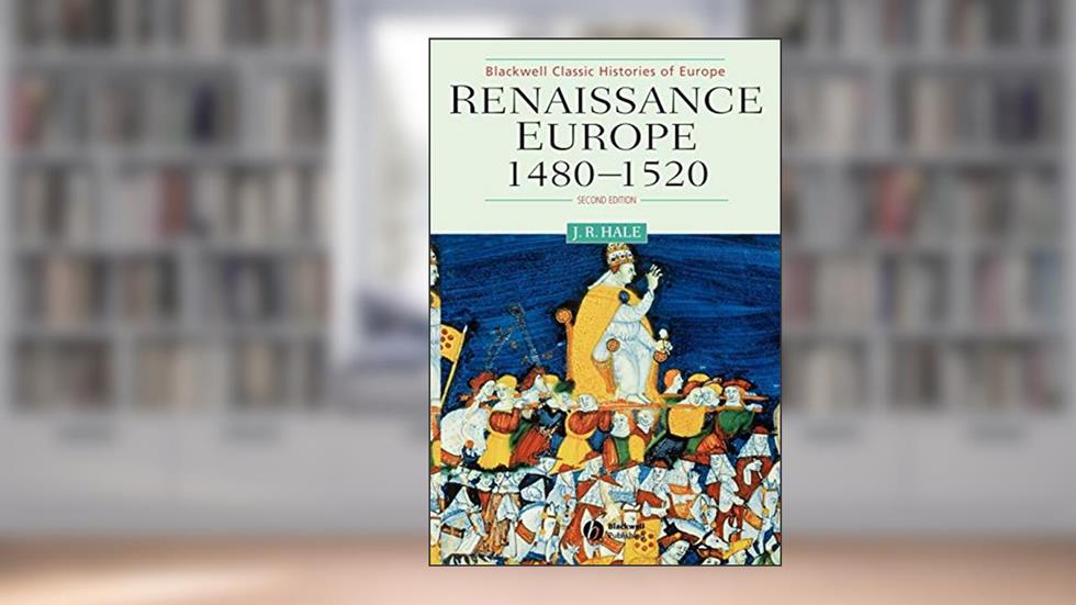 Renaissance Europe 1480 - 1520, written by John R. Hale