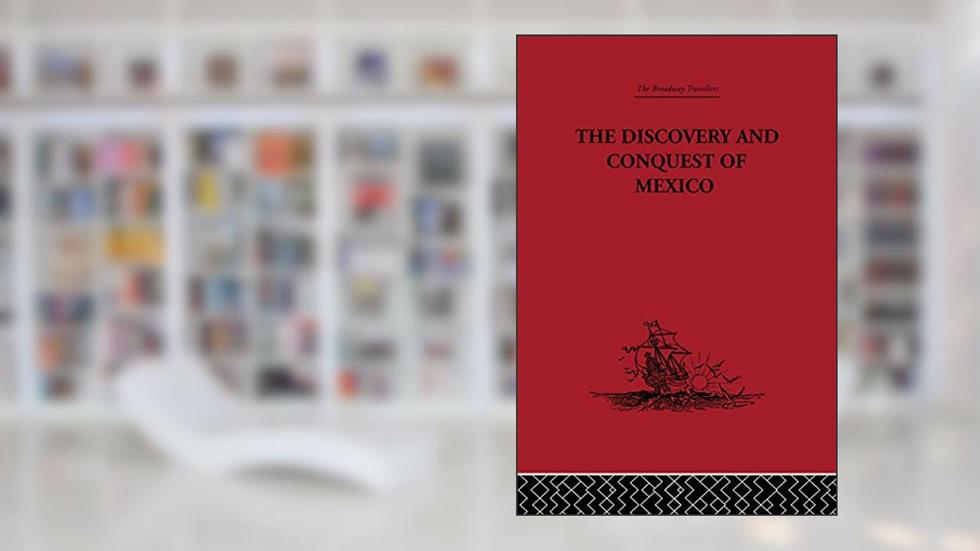 The Discovery and Conquest of Mexico 1517-1521, written by Bernal Diaz Del Castillo