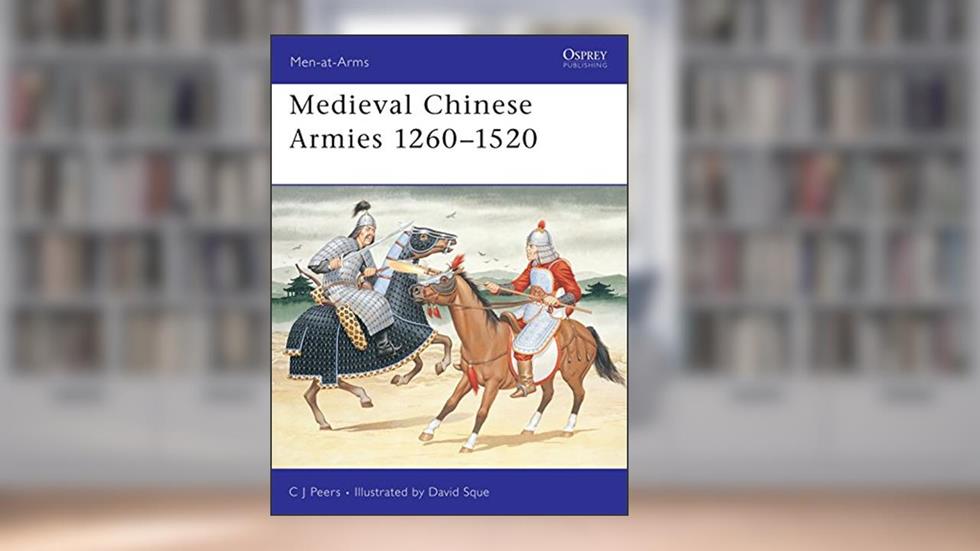 Medieval Chinese Armies 1260-1520 (Men-at-Arms, 251), written by CJ Peers