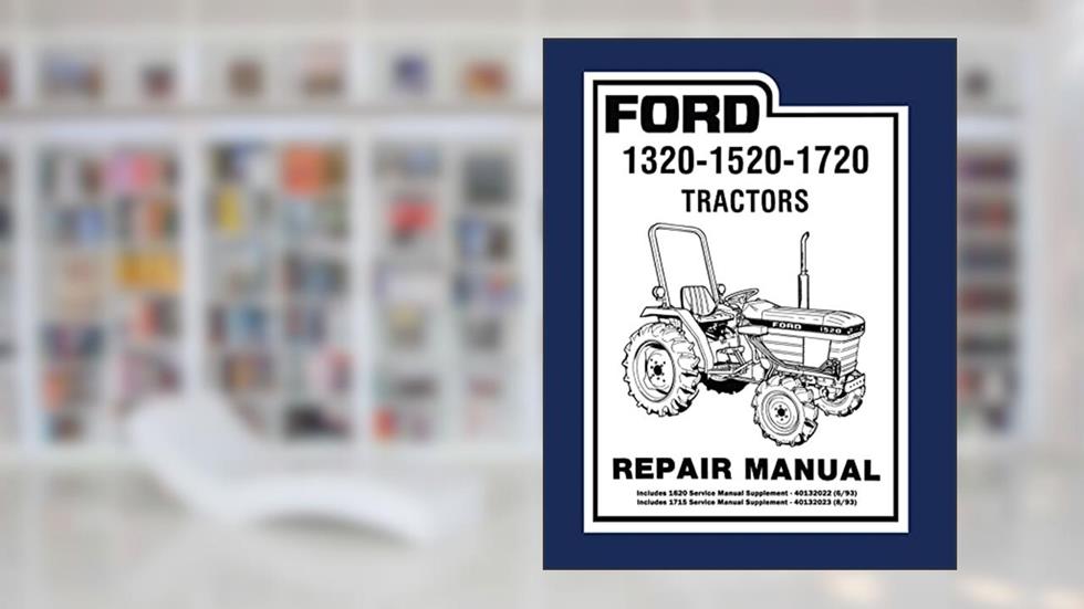 Ford Tractor 1320, 1520, 1620, 1715 & 1720 Repair Manual By Detroit Iron, written by Inc Ford New Holland