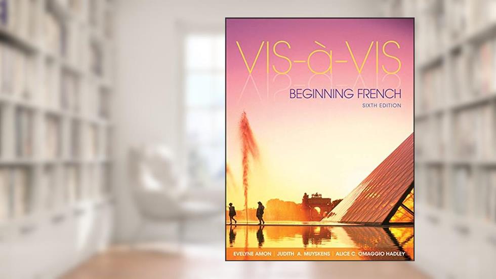 Vis-a`-Vis: Beginning French, 6th Edition (English and French Edition), written by Evelyne Amon; Judith Muyskens; Alice C. Omaggio Hadley