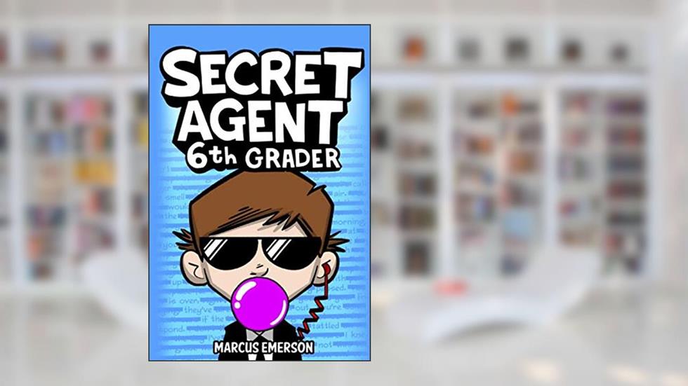 Secret Agent 6th Grader, written by Marcus Emerson; Noah Child