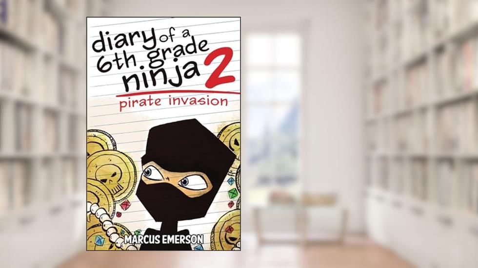 Diary of a 6th Grade Ninja 2: Pirate Invasion, written by Marcus Emerson; Sal Hunter; Noah Child
