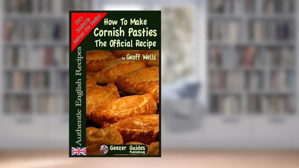 How To Make Cornish Pasties: The Official Recipe (Authentic English Recipes), written by Geoff Wells