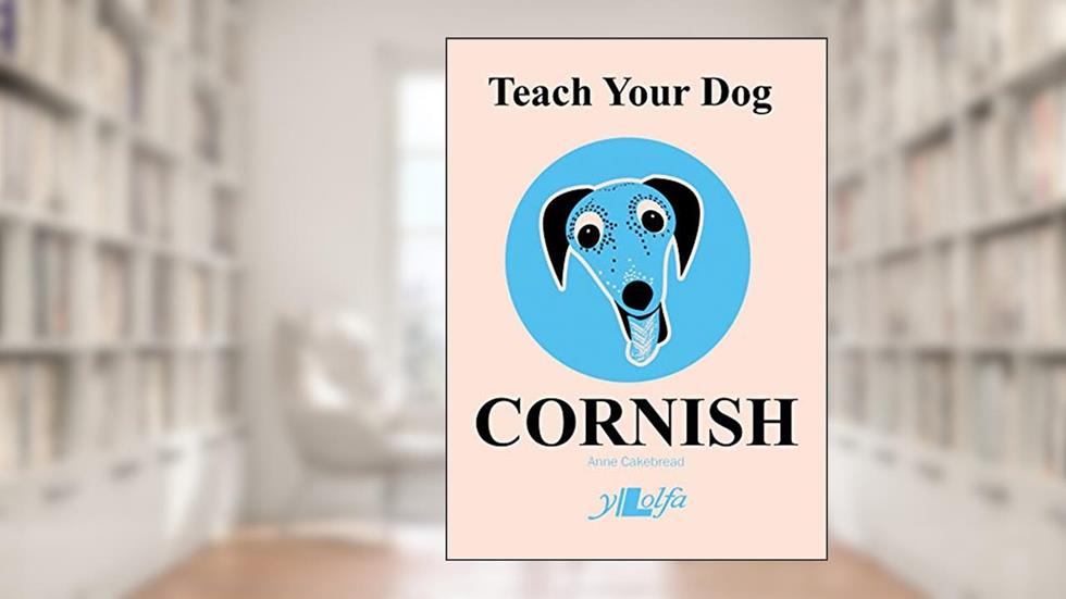 Teach Your Dog Cornish, written by Anne Cakebread