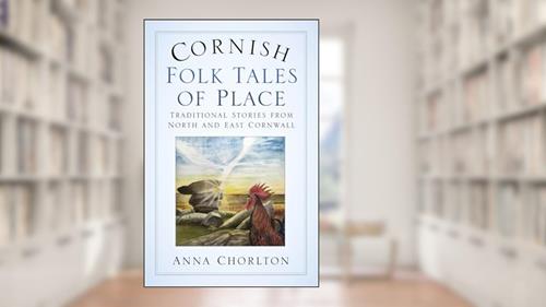 Cover from Cornish Folk Tales of Place: Traditional Stories from North and East Cornwall, written by Anna Chorlton