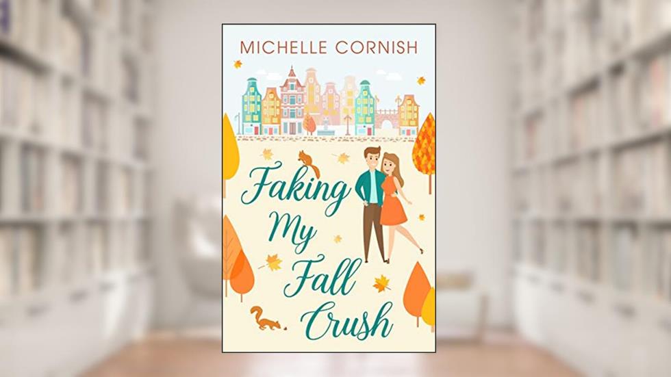 Faking My Fall Crush: A Friends to Lovers Novella (Seasonal Singles), written by Michelle Cornish