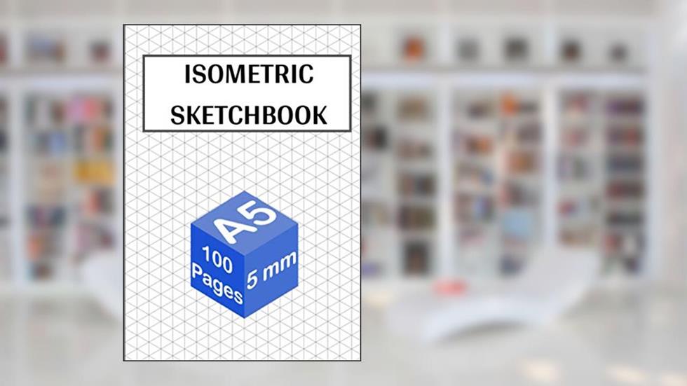 Isometric Sketchbook: 100 pages - A5 - 5 mm | Isometric Graph Paper Notebook for 3d Drawing, written by Papeterie Perspect