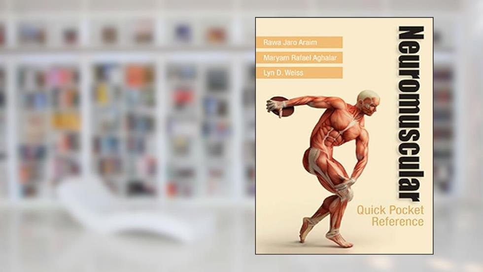 Neuromuscular Quick Pocket Reference, written by Rawa Jaro Araim MD  DO; Maryam Rafael Aghalar DO; Lyn Weiss MD