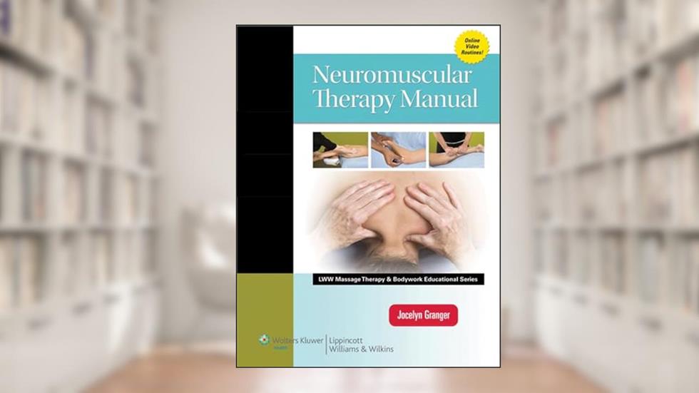Neuromuscular Therapy Manual (LWW Massage Therapy and Bodywork Educational Series) (Lww Massage Therapy & Bodywork Educational Series), written by Jocelyn Granger