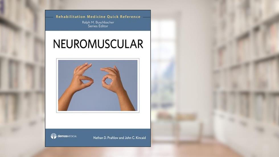 Neuromuscular (Rehabilitation Medicine Quick Reference), written by Kincaid, John C., MD; Prahlow, Nathan D., MD