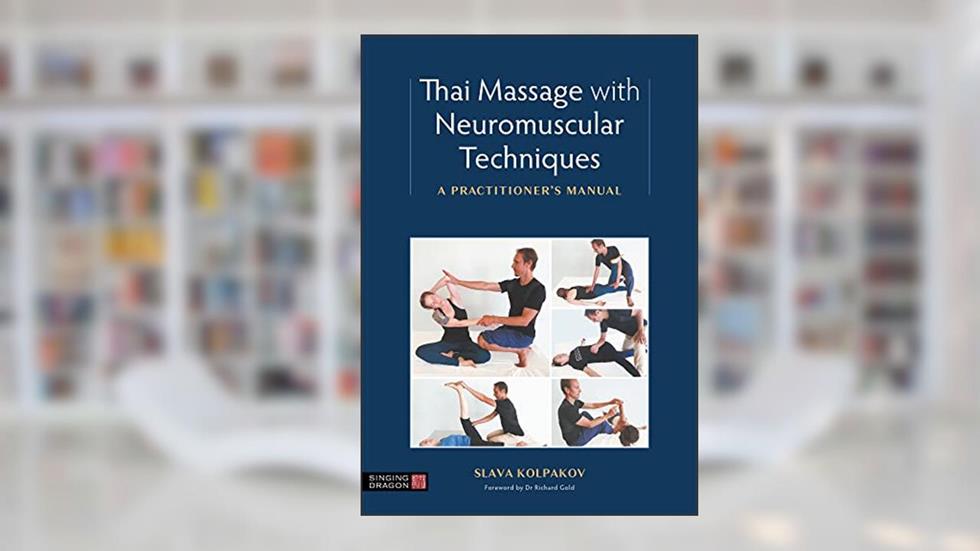 Thai Massage with Neuromuscular Techniques, written by Slava Kolpakov