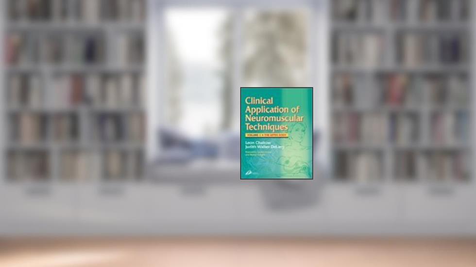Clinical Application of Neuromuscular Techniques, Volume 1: The Upper Body, Volume 1, written by Leon Chaitow ND  DO (UK); Judith DeLany LMT