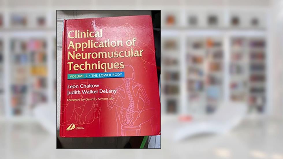 Clinical Applications of Neuromuscular Techniques: The Lower Body, Volume 2, written by Leon Chaitow ND  DO (UK); Judith DeLany LMT