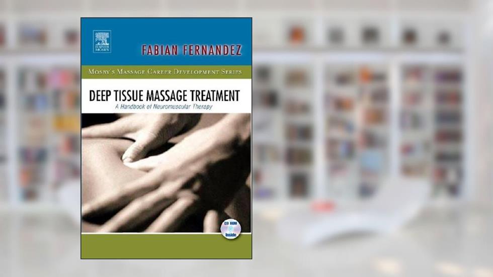 Deep Tissue Massage Treatment: A Handbook of Neuromuscular Therapy (Mosby's Massage Career Development), written by Enrique Fabian Fernandez