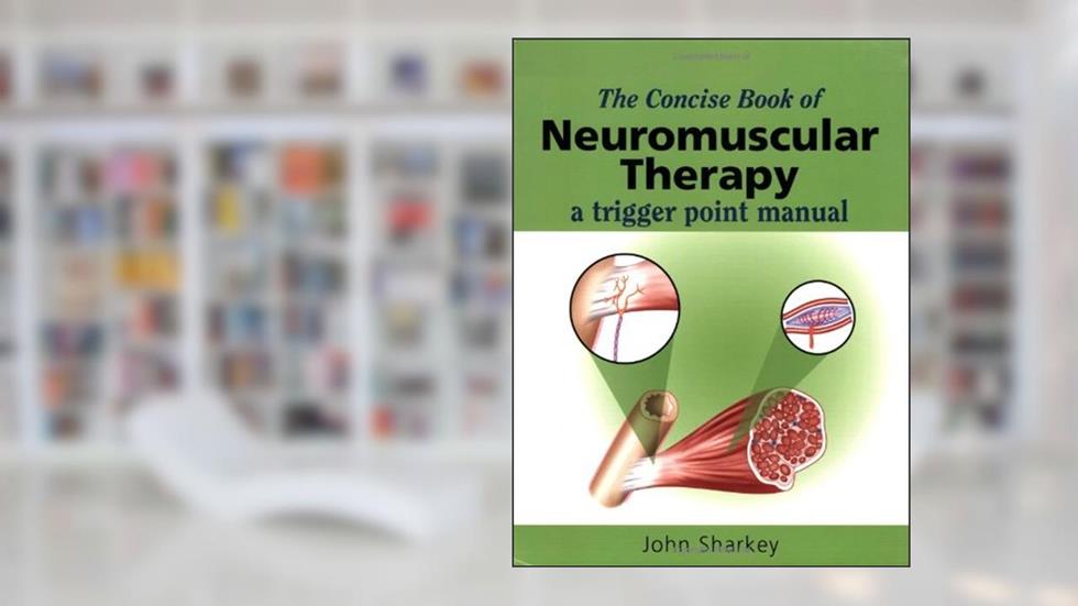 The Concise Book of Neuromuscular Therapy: A Trigger Point Manual, written by John Sharkey