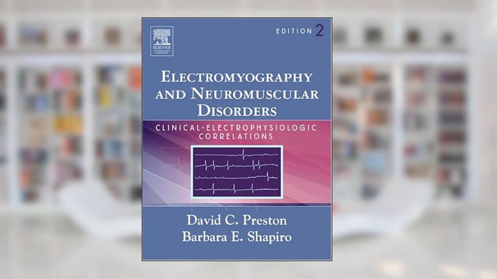 Electromyography and Neuromuscular Disorders: Clinical-Electrophysiologic Correlations, written by David C. Preston MD; Barbara E. Shapiro MD  PhD