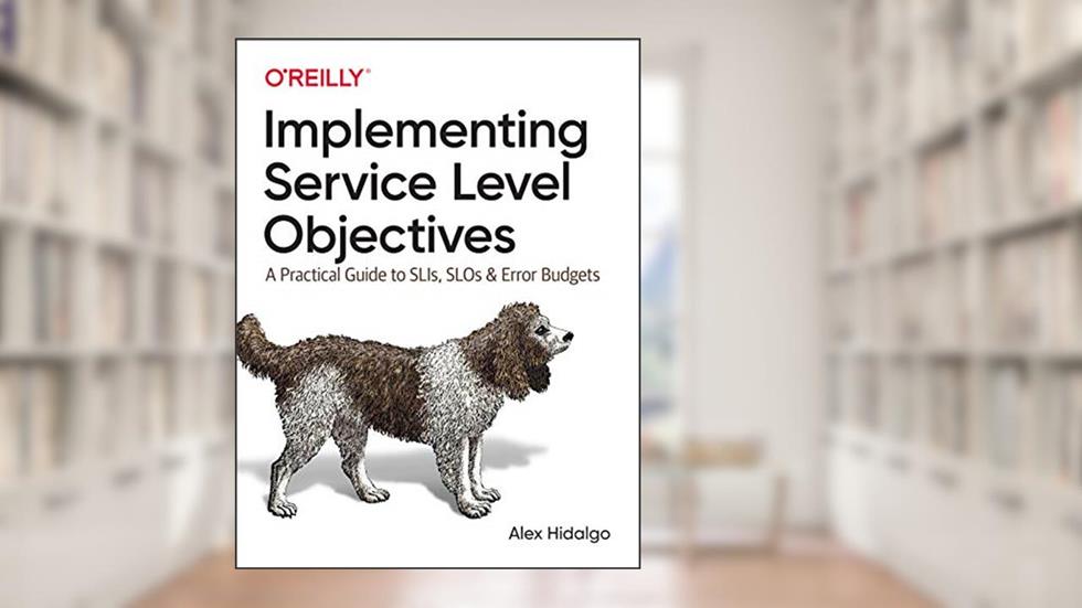 Implementing Service Level Objectives: A Practical Guide to SLIs, SLOs, and Error Budgets, written by Alex Hidalgo