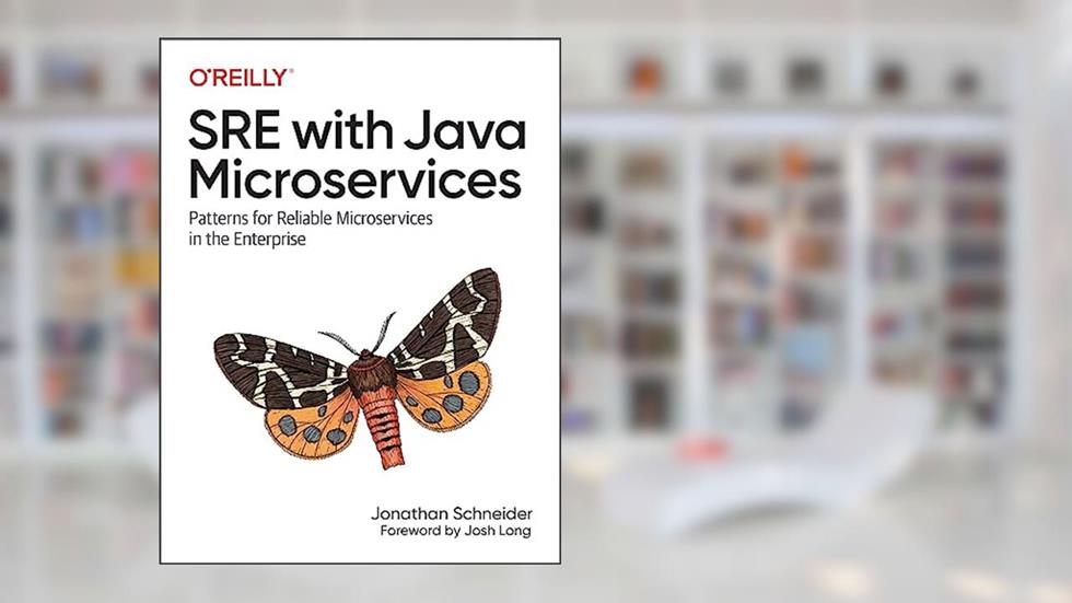 SRE with Java Microservices: Patterns for Reliable Microservices in the Enterprise, written by Jonathan Schneider