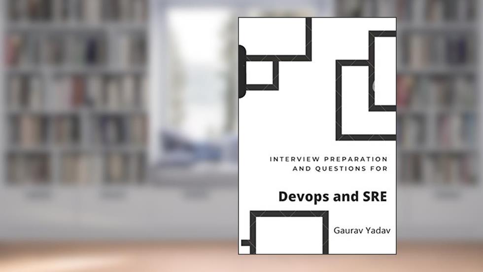 Interview preparation and questions for DevOps and SRE, written by Gaurav Yadav