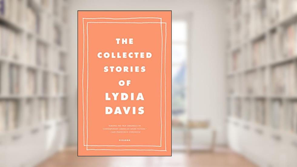 The Collected Stories of Lydia Davis, written by Lydia Davis