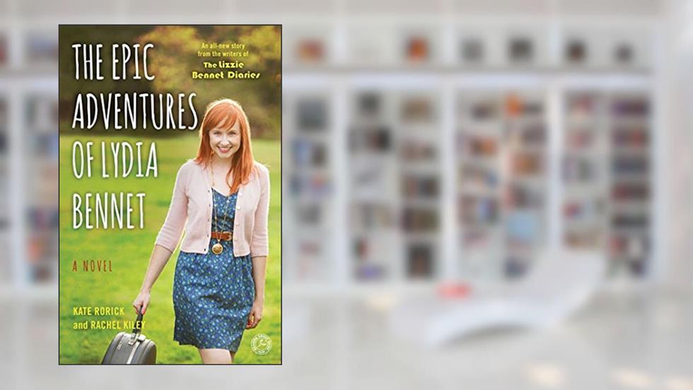 The Epic Adventures of Lydia Bennet: A Novel (Lizzie Bennet Diaries), written by Kate Rorick; Rachel Kiley