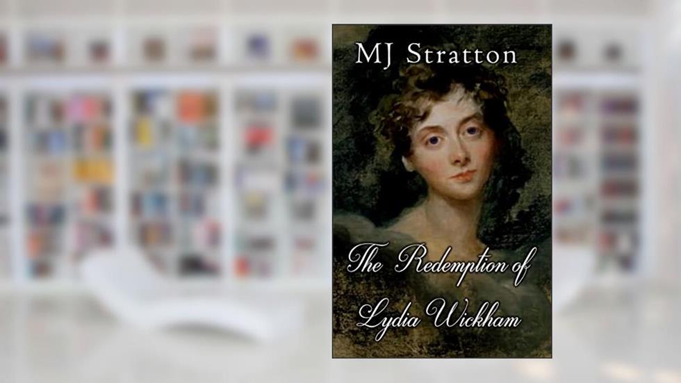 The Redemption of Lydia Wickham: A Pride and Prejudice Sequel/Variation, written by MJ Stratton