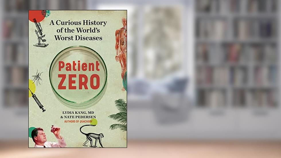 Patient Zero: A Curious History of the World's Worst Diseases, written by Lydia Kang; Nate Pedersen