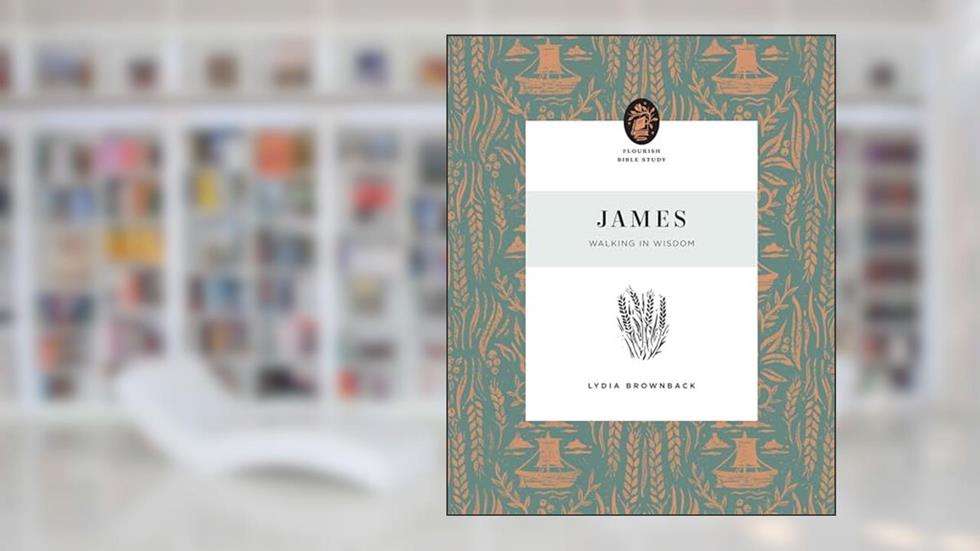 James: Walking in Wisdom (Flourish Bible Study), written by Lydia Brownback