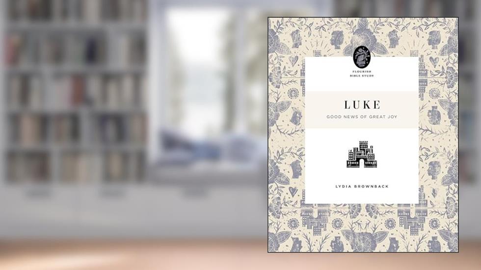 Luke: Good News of Great Joy (Flourish Bible Study), written by Lydia Brownback