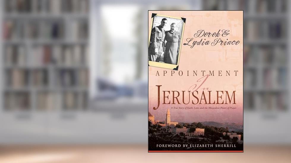 Appointment in Jerusalem: A True Story of Faith, Love, and the Miraculous Power of Prayer, written by Derek Prince; Lydia Prince