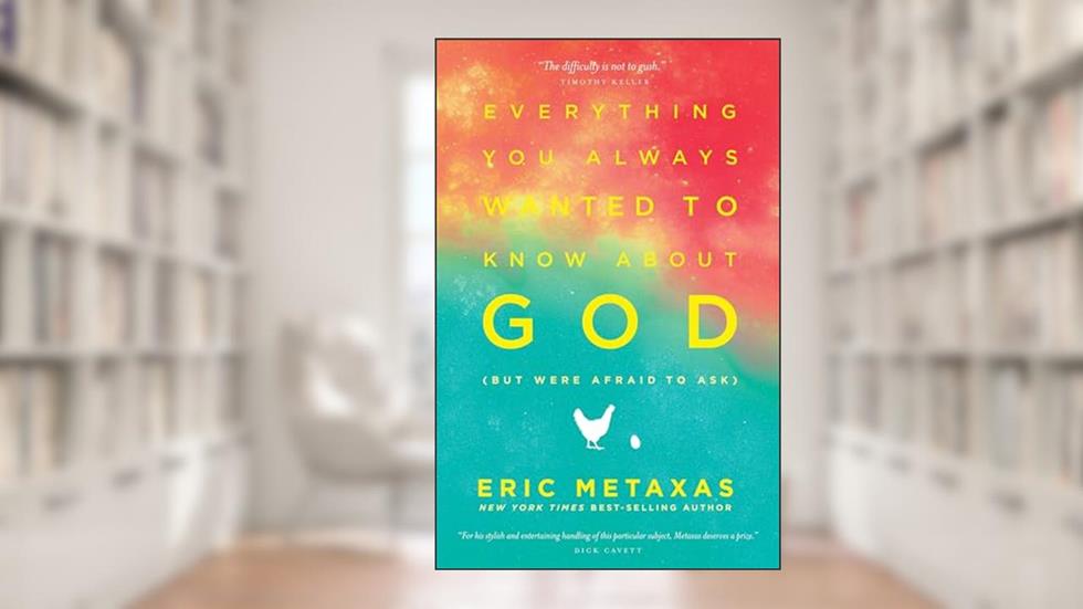 Everything You Always Wanted to Know about God (But Were Afraid to Ask), written by Eric Metaxas