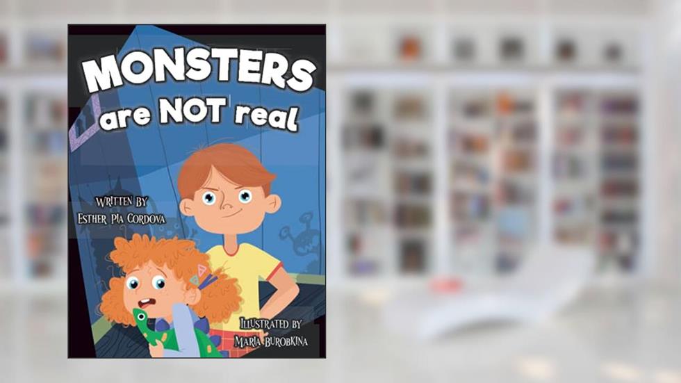 Monsters Are Not Real: An Interactive Picture Book about Being Afraid, written by Esther Pia Cordova