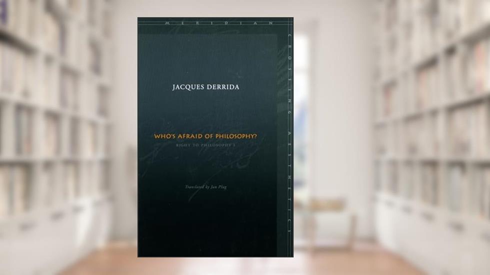 Who's Afraid of Philosophy?: Right to Philosophy 1 (Meridian: Crossing Aesthetics), written by Jacques Derrida