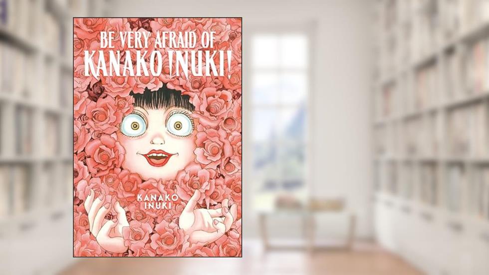 Be Very Afraid of Kanako Inuki!, written by Kanako Inuki