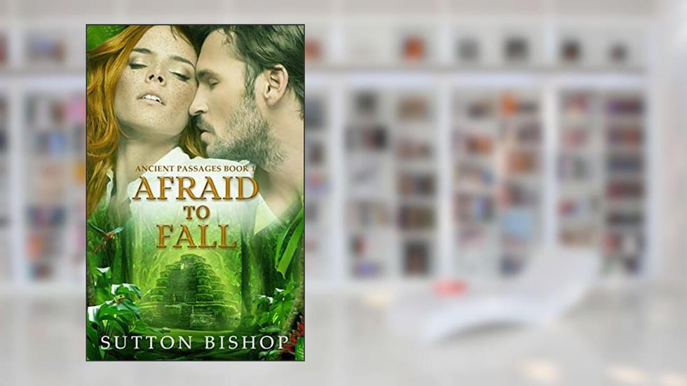 Afraid to Fall (Ancient Passages Book 1), written by Sutton Bishop