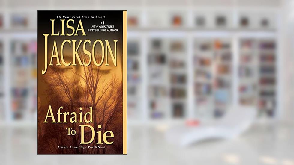 Afraid To Die (An Alvarez & Pescoli Novel), written by Lisa Jackson