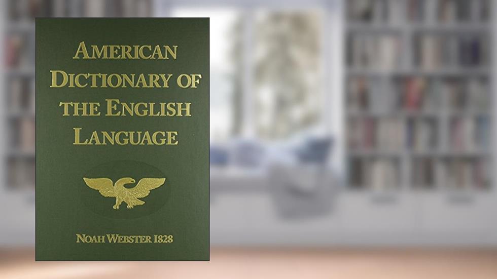 American Dictionary of the English Language (1828 Facsimile Edition), written by Noah Webster