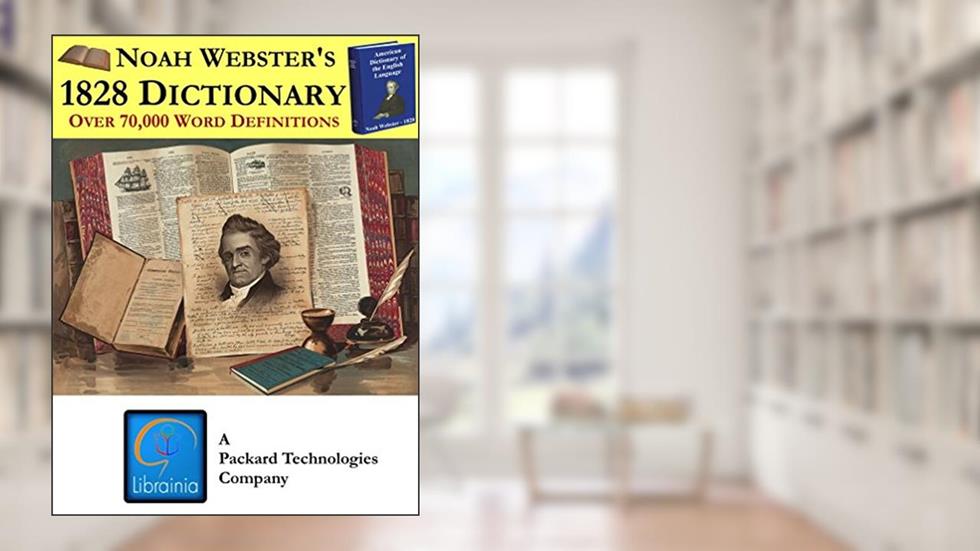 American Dictionary of the English Language (1828 Edition), written by Noah Webster